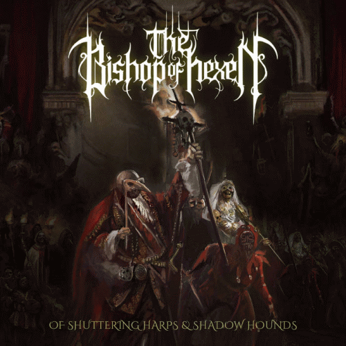 Bishop Of Hexen : Of Shuttering Harps & Shadow Hounds